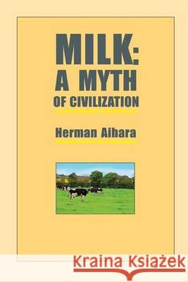 Milk: A Myth of Civilization Herman Aihara 9780918860088 George Ohsawa Macrobiotic Foundation - książka