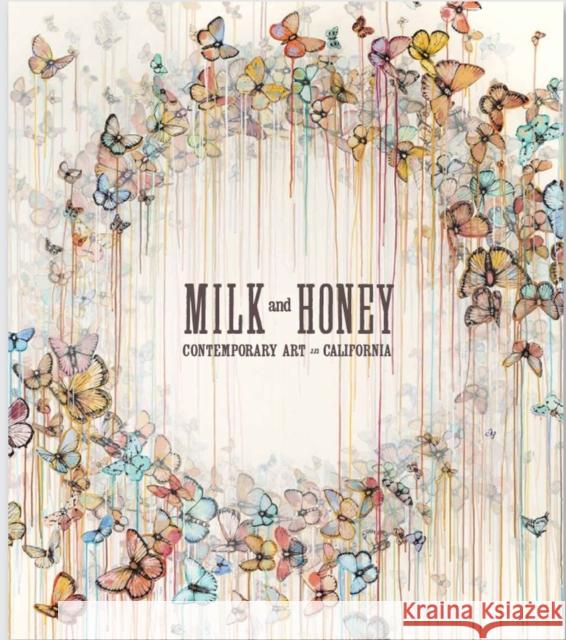 Milk and Honey: Contemporary Art in California Van Hoy, Justin 9781934429099 Ammo Books - książka