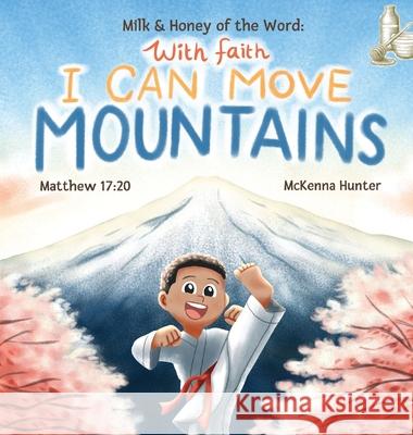 Milk and Honey of the Word With Faith I Can Move Mountains McKenna Hunter 9781954749252 Tai McKinnon - książka