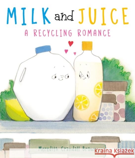 Milk and Juice: A Recycling Romance Meredith Crandall Brown Meredith Crandall Brown 9780063021853 HarperCollins - książka