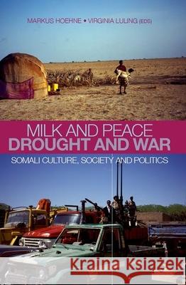 Milk and Peace Drought and War: Somali Culture, Society and Politics Markus V. Hoehne Virginia Luling 9780199327133 Oxford University Press Publication - książka