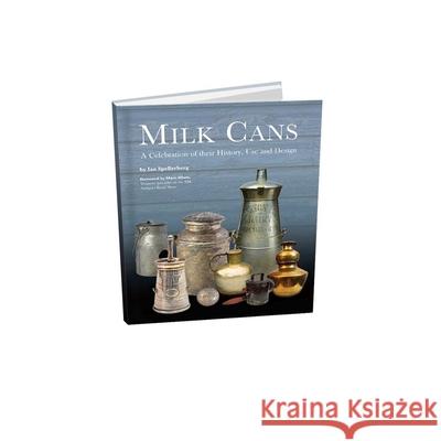 Milk Cans: A Celebration of Their History, Use, and Design Ian Spellerberg 9781931626415 Astragal Press - książka