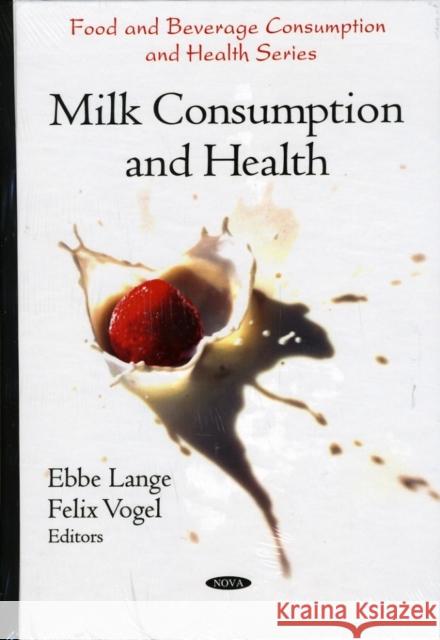 Milk Consumption & Health Ebbe Lange, Felix Vogel 9781607414599 Nova Science Publishers Inc - książka