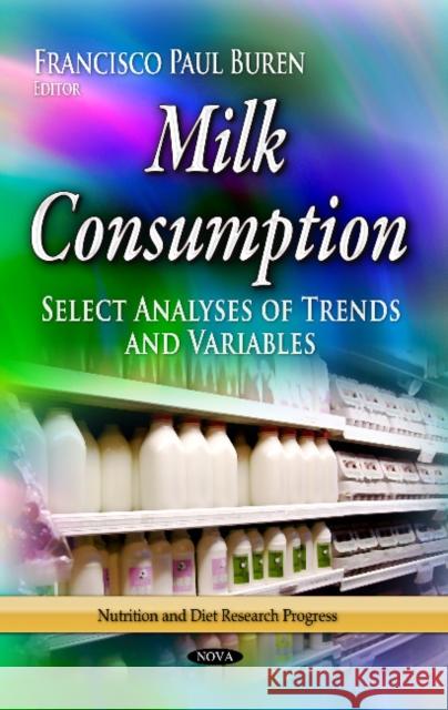 Milk Consumption: Select Analyses of Trends & Variables Francisco Paul Buren 9781629480084 Nova Science Publishers Inc - książka