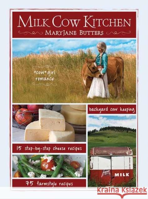 Milk Cow Kitchen (Pb): Cowgirl Romance, Backyard Cow Keeping, Farmstyle Meals and Cheese Recipes from Maryjane Butters Butters, Mary Jane 9781423660385 Gibbs Smith - książka