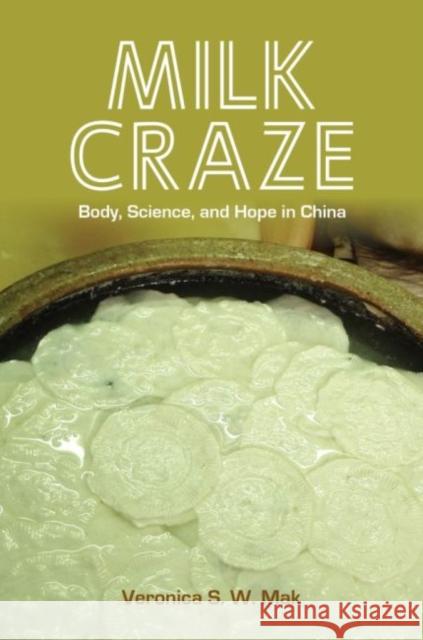 Milk Craze: Body, Science, and Hope in China Veronica S. W. Mak 9780824887988 University of Hawaii Press - książka