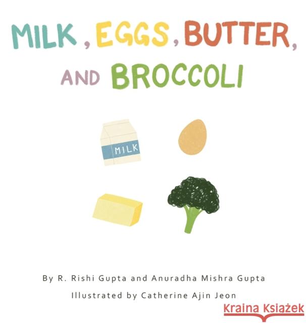 Milk, Eggs, Butter, and Broccoli R Rishi Gupta, Anuradha Mishra Gupta, Cynthia Lank 9781999419721 Macula Medicine Professional Corporation Inc. - książka