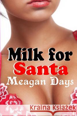 Milk for Santa: Lactation Erotic Romance Meagan Days 9781481224642 Createspace - książka