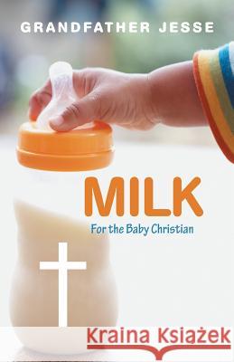 Milk: For the Baby Christian Grandfather Jesse 9781490867229 WestBow Press - książka