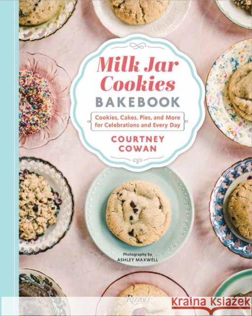 Milk Jar Cookies Bakebook: Cookie, Cakes, Pies, and More for Celebrations and Every Day Courtney Cowan 9781599621500 Welcome Books - książka