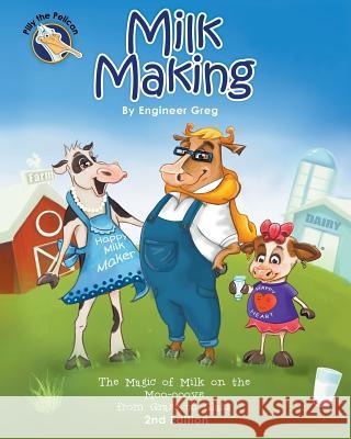 Milk Making: The Magic of Milk on the Moo-ooove from Grass to Glass Greg, Engineer 9789769568853 Pilly Pelican Inc. - książka