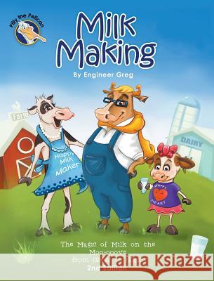 Milk Making: The Magic of Milk on the Moo-ooove from Grass to Glass Greg, Engineer 9789769610705 Pilly Pelican Inc. - książka