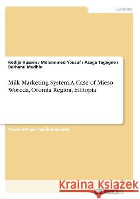Milk Marketing System. A Case of Mieso Woreda, Oromia Region, Ethiopia Kedija Hussen Mohammed Yousuf Azage Tegegne 9783668977051 Grin Verlag - książka