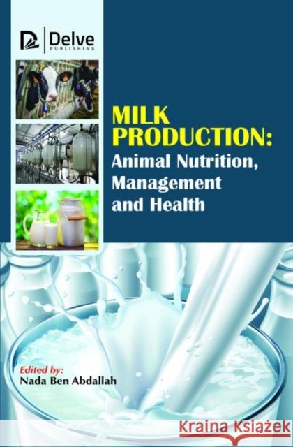 Milk Production: Animal Nutrition, Management and Health Nada Ben Abdallah   9781773612478 Arcler Education Inc - książka