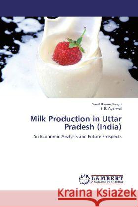 Milk Production in Uttar Pradesh (India) : An Economic Analysis and Future Prospects Singh, Sunil Kumar; Agarwal, S. B. 9783659260841 LAP Lambert Academic Publishing - książka