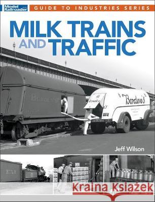 Milk Trains and Traffic Jeff Wilson 9781627006965 Kalmbach Media - książka