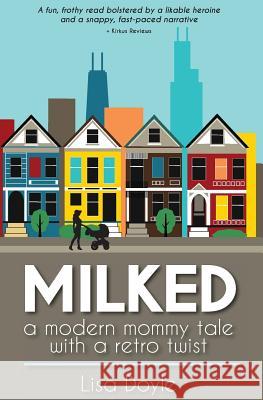 Milked: A Modern Mommy Tale with a Retro Twist Lisa Doyle 9781733950312 Lang Verhaal Company - książka