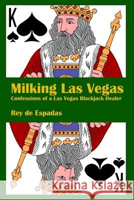 Milking Las Vegas: Confessions of a Las Vegas Blackjack Dealer Mr Reymundo d 9781548894146 Createspace Independent Publishing Platform - książka