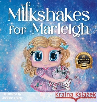 Milkshakes for Marleigh: A Story of Magic, Mateship, & Life-Saving Kindness Kate Fisher Joanne Colely 9781956837896 Made to Change the World Publishing - książka