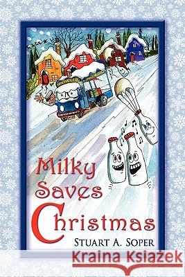 Milky Saves Christmas Stuart A. Soper 9781609761936 Strategic Book Publishing - książka
