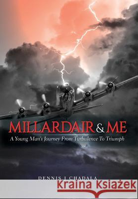 Millardair and Me: A Young Man's Journey from Turbulence to Triumph Dennis J. Chadala 9781773706177 1193498 Ontario Limited - książka