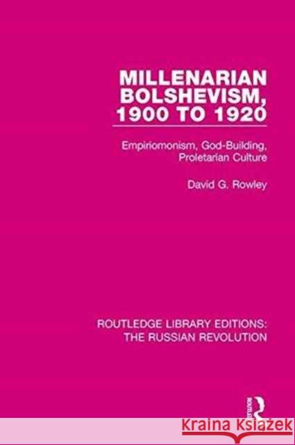 Millenarian Bolshevism 1900-1920: Empiriomonism, God-Building, Proletarian Culture David G. Rowley 9781138228542 Taylor and Francis - książka