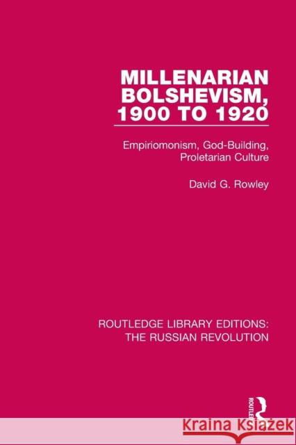 Millenarian Bolshevism 1900-1920: Empiriomonism, God-Building, Proletarian Culture David G. Rowley 9781138229945 Routledge - książka