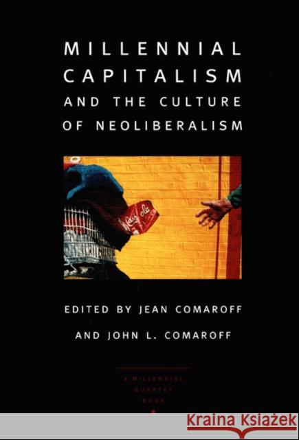 Millennial Capitalism and the Culture of Neoliberalism Jean Comaroff John L. Comaroff 9780822327158 Duke University Press - książka