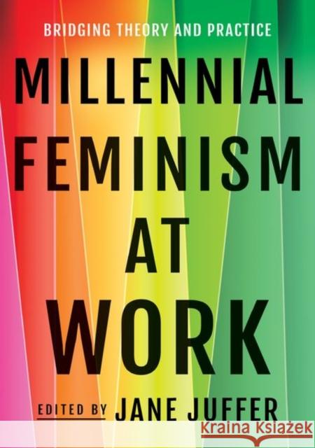 Millennial Feminism at Work: Bridging Theory and Practice Jane Juffer 9781501760273 ILR Press - książka