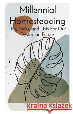 Millennial Homesteading: Tips, Tricks, and Lists For Our Dystopian Future Sydney A Parr   9781088052136 Sydney Parr - książka