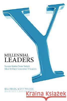 Millennial Leaders: Success Stories from Today's Most Brilliant Generation y Leaders Fields, Bea 9780981454504 Writers of the Round Table Press - książka