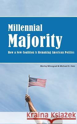 Millennial Majority: How a New Coalition Is Remaking American Politics Morley Winograd Michael D. Hais 9781517063580 Createspace - książka