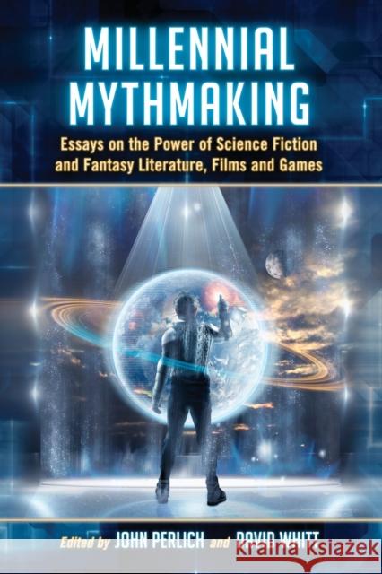 Millennial Mythmaking: Essays on the Power of Science Fiction and Fantasy Literature, Films and Games Perlich, John 9780786445622 McFarland & Company - książka