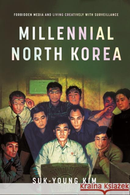 Millennial North Korea: Forbidden Media and Living Creatively with Surveillance Suk-Young Kim 9781503614918 Stanford University Press - książka