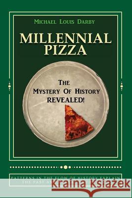 Millennial Pizza: The Mystery Of History Reavealed Darby, Michael Louis 9781507800065 Createspace - książka