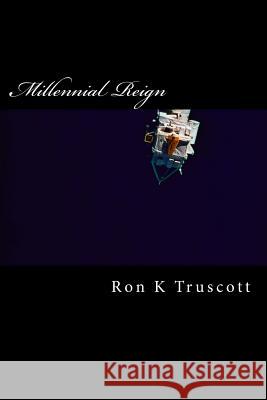 Millennial Reign Ron K. Truscott 9781490416380 Createspace - książka