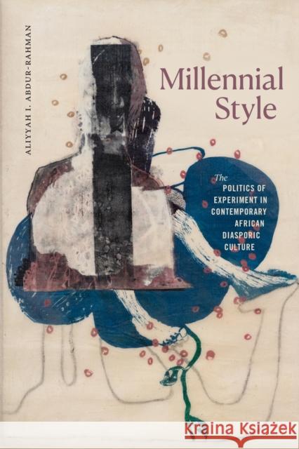 Millennial Style: The Politics of Experiment in Contemporary African Diasporic Culture Aliyyah I. Abdur-Rahman 9781478030201 Duke University Press - książka