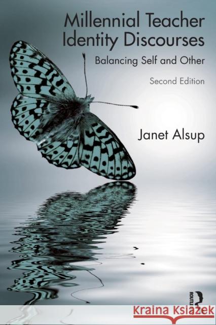 Millennial Teacher Identity Discourses: Balancing Self and Other Janet Alsup 9781138489936 Taylor & Francis Ltd - książka