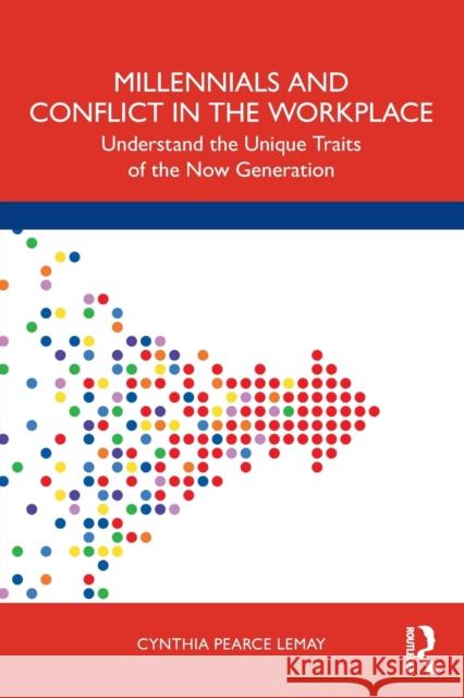 Millennials and Conflict in the Workplace: Understand the Unique Traits of the Now Generation Pearce Lemay, Cynthia 9781032160320 Taylor & Francis Ltd - książka