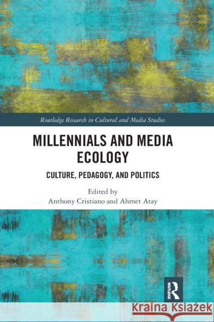 Millennials and Media Ecology: Culture, Pedagogy, and Politics Anthony Cristiano Ahmet Atay 9781032177816 Routledge - książka