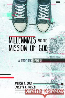 Millennials and the Mission of God Andrew F. Bush Carolyn C. Wason Eloise Meneses 9781532633423 Wipf & Stock Publishers - książka