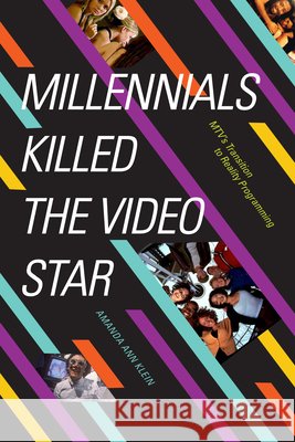 Millennials Killed the Video Star: MTV's Transition to Reality Programming Amanda Ann Klein 9781478011309 Duke University Press - książka
