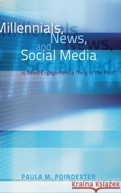 Millennials, News, and Social Media; Is News Engagement a Thing of the Past? Poindexter, Paula M. 9781433114984 Peter Lang Publishing Inc - książka