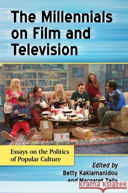 Millennials on Film and Television: Essays on the Politics of Popular Culture Betty Kaklamanidou Margaret Tally 9780786478804 McFarland & Company - książka