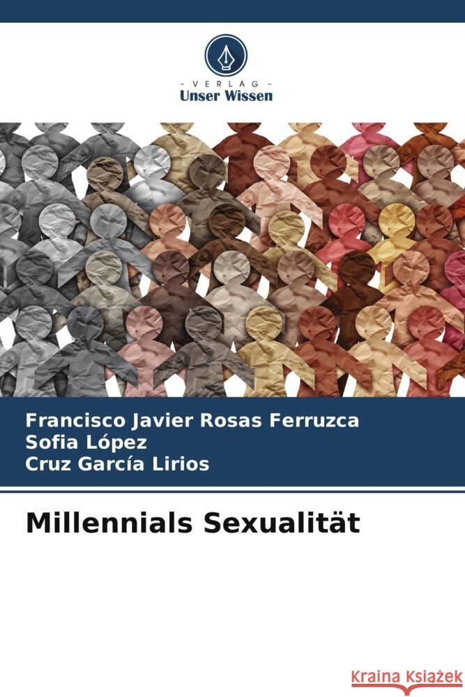 Millennials Sexualit?t Francisco Javier Rosa Sof?a L?pez Cruz Garc? 9786207047222 Verlag Unser Wissen - książka