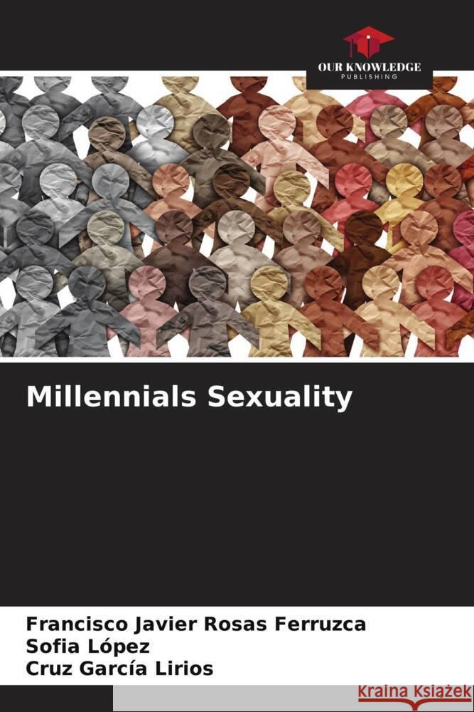 Millennials Sexuality Francisco Javier Rosa Sof?a L?pez Cruz Garc? 9786207047376 Our Knowledge Publishing - książka