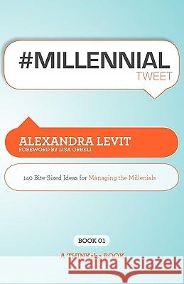 #MILLENNIALtweet Book01: 140 Bite-Sized Ideas for Managing the Millennials Levit, Alexandra 9781607730583 Super Star Press - książka