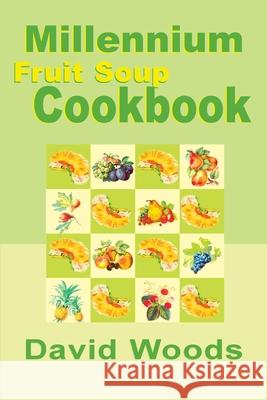 Millennium Fruit Soup Cookbook David Woods 9780595001828 Writers Club Press - książka