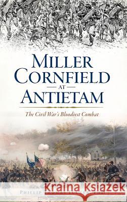 Miller Cornfield at Antietam: The Civil War's Bloodiest Combat Phillip Thomas Tucker PhD 9781540216816 History Press Library Editions - książka