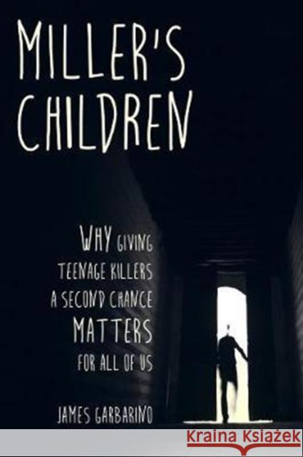 Miller's Children: Why Giving Teenage Killers a Second Chance Matters for All of Us James Garbarino 9780520295681 University of California Press - książka